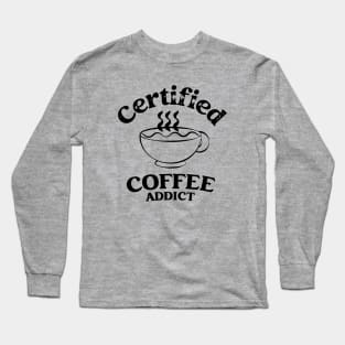 Certified Coffee addict Long Sleeve T-Shirt